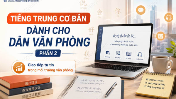 Khóa Học Tiếng Trung Cơ Bản Dành Cho Dân Văn Phòng - Phần 2