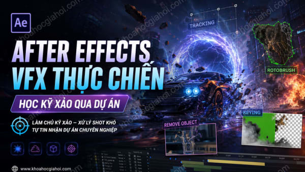 Khóa Học After Effects VFX Thực Chiến | Học Kỹ Xảo Qua Các Dự Án