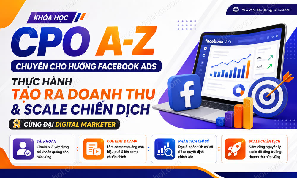 Khóa Học Cpo A - Z Chuyên Cho Hướng Facebook Ads – Thực Hành Cho Tới Lúc Tạo Ra Doanh Thu Và Scale Chiến Dịch Cùng Đại Digital Marketer