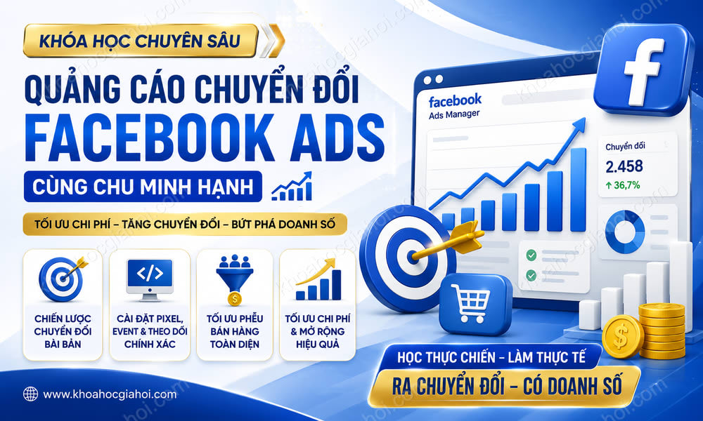 Khóa Học Quảng Cáo Chuyển Đổi Facebook Ads (Chuyên Sâu) Cùng Chu Minh Hạnh