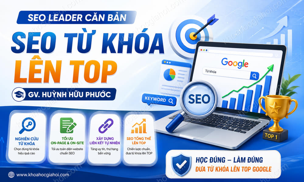 Khóa Học SEO Leader Căn Bản – SEO Từ Khóa Lên Top – GV. Huỳnh Hữu Phước