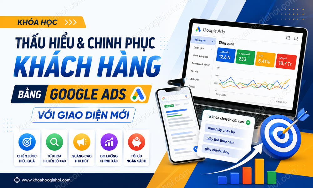Thấu Hiểu Và Chinh Phục Khách Hàng Bằng Google Ads Với Giao Diện Mới