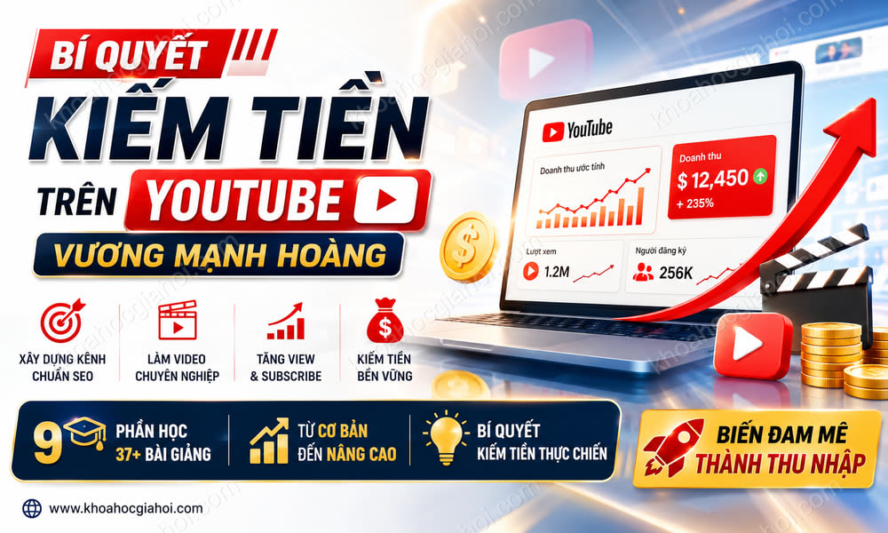Khóa Học Bí Quyết Kiếm Tiền Trên Youtube – Vương Mạnh Hoàng