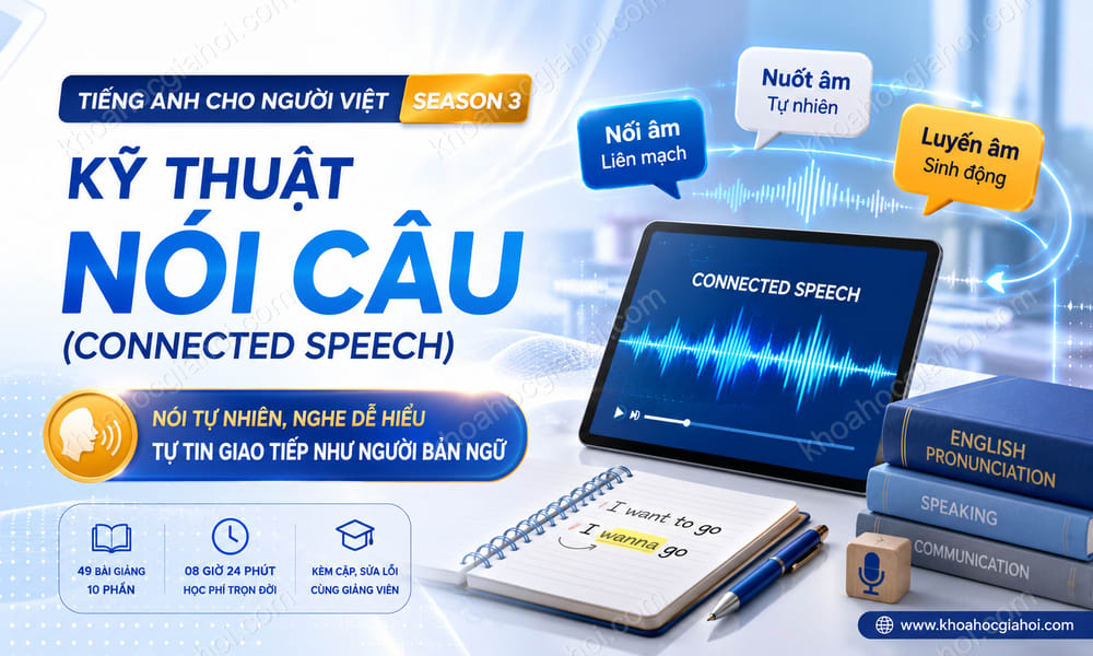 Khóa Học Tiếng Anh Cho Người Việt - Season 3: Kỹ Thuật Nói Câu (Connected Speech)