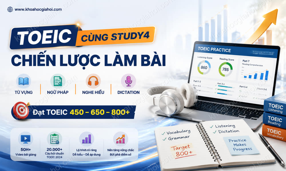 Khóa Học Toeic Cùng Study4 – Chiến Lược Làm Bài , Từ Vựng, Ngữ Pháp, Luyện Nghe Với Dictatio