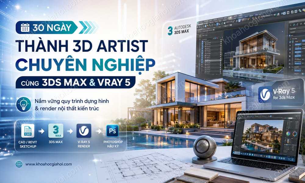 Khóa Học 30 Ngày Trở Thành 3D Artist Chuyên Nghiệp Cùng 3ds Max & Vray 5