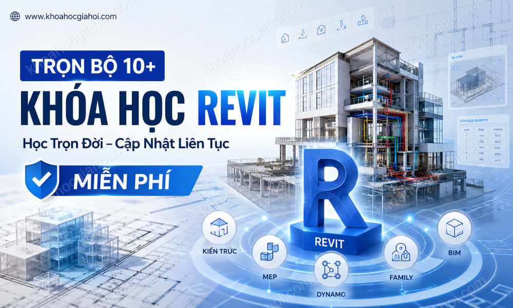 Trọn Bộ 10+ Khóa Học Revit – Học Trọn Đời, Cập Nhật Liên Tục Miễn Phí