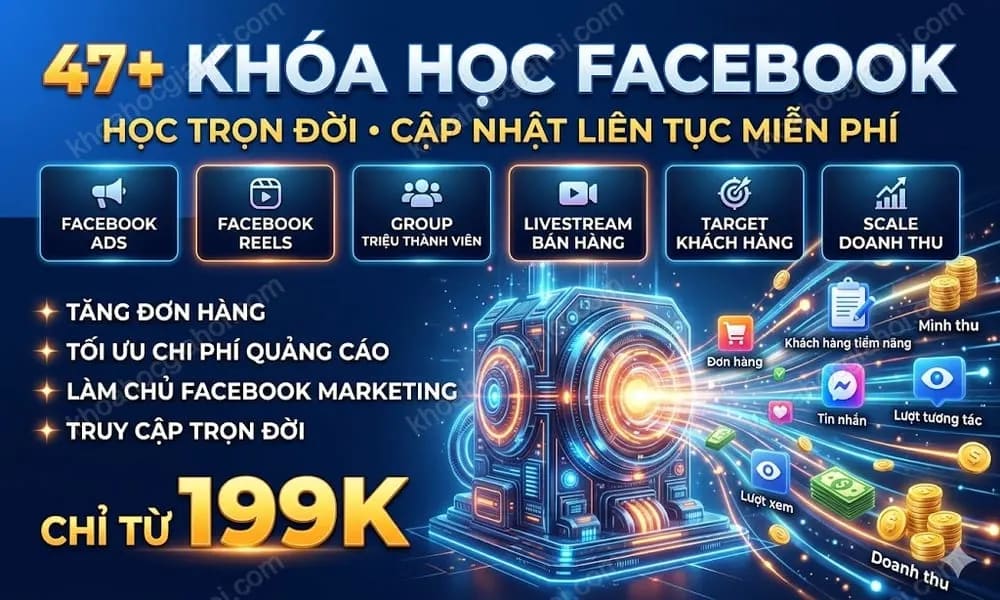 Trọn Bộ 47+ Khóa Học Facebook – Học Trọn Đời, Cập Nhật Liên Tục Miễn Phí