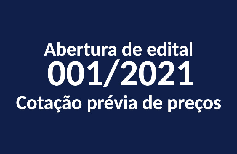 Abertura de edital 001/2021 - Cotação prévia de preços. 