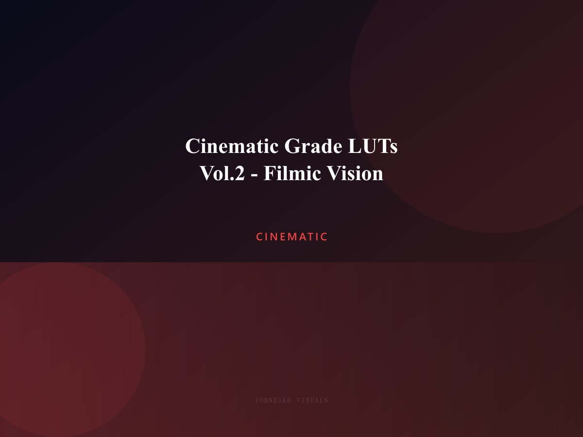 Cinematic Grade LUTs Vol.2 — Filmic Vision