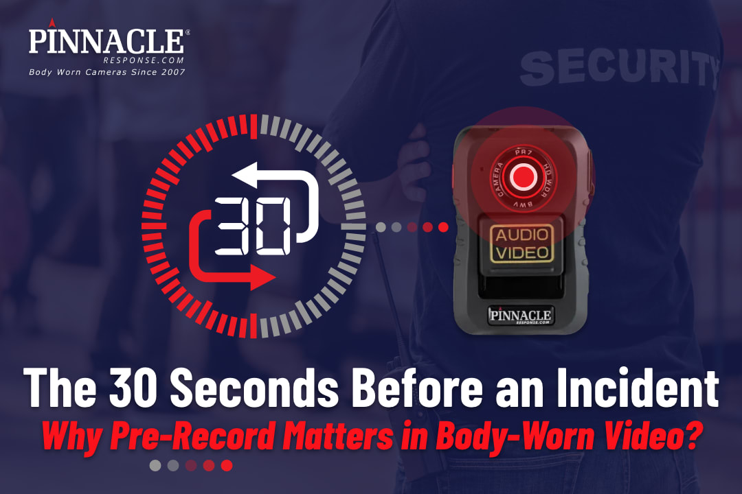 The 30 Seconds Before an Incident: Why Pre-Record Matters in Body-Worn Video