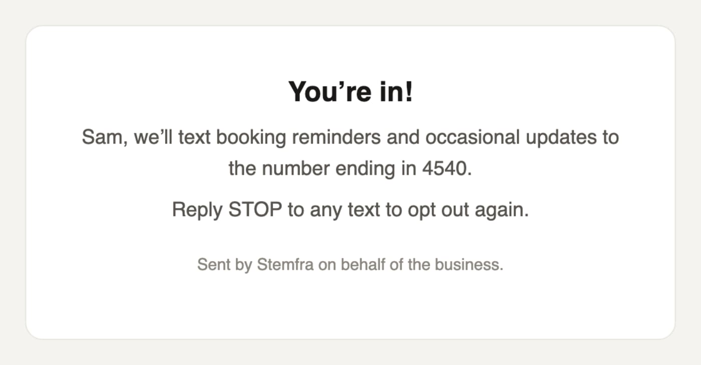 The public opt-in confirmation page: You're in! We'll text booking reminders and occasional updates to the number ending in the customer's digits. Reply STOP to any text to opt out again.