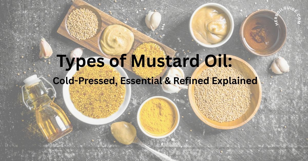Types of Mustard Oil– Cold-Pressed, Refined & Essential