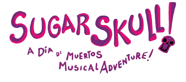 SUGAR SKULL! A Día De Muertos Musical Adventure