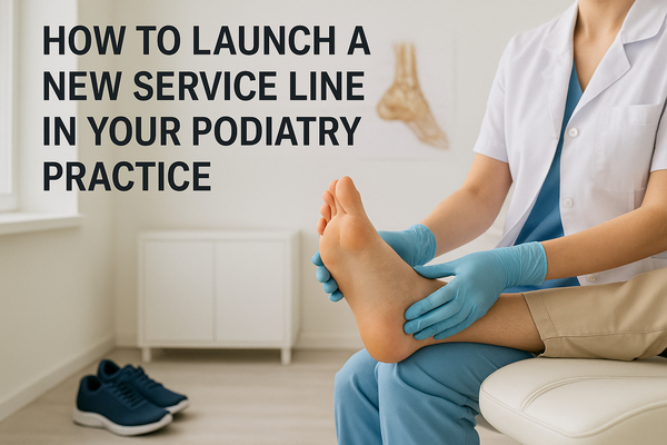 How to Launch a New Service Line in Your Podiatry Practice