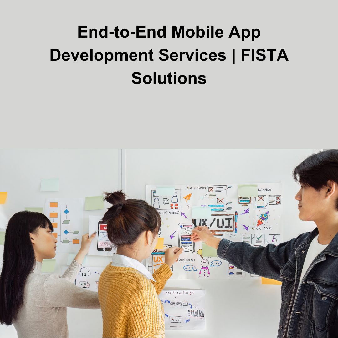 End-to-End Mobile App Development Services by FISTA Solutions