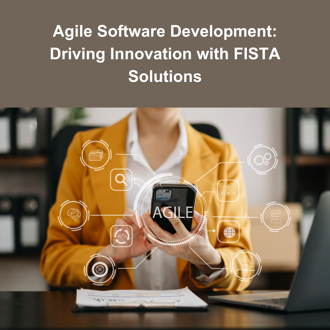 Agile Software Development: Driving Innovation with FISTA Solutions