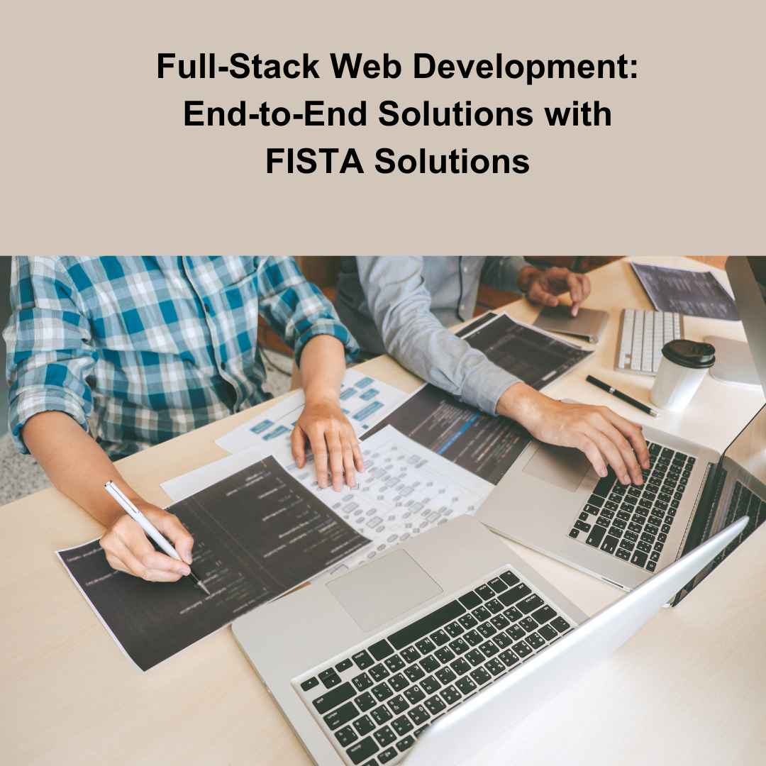 Enter Solution Heading: Full-Stack Web Development: Empowering Your Business with FISTA Solutions