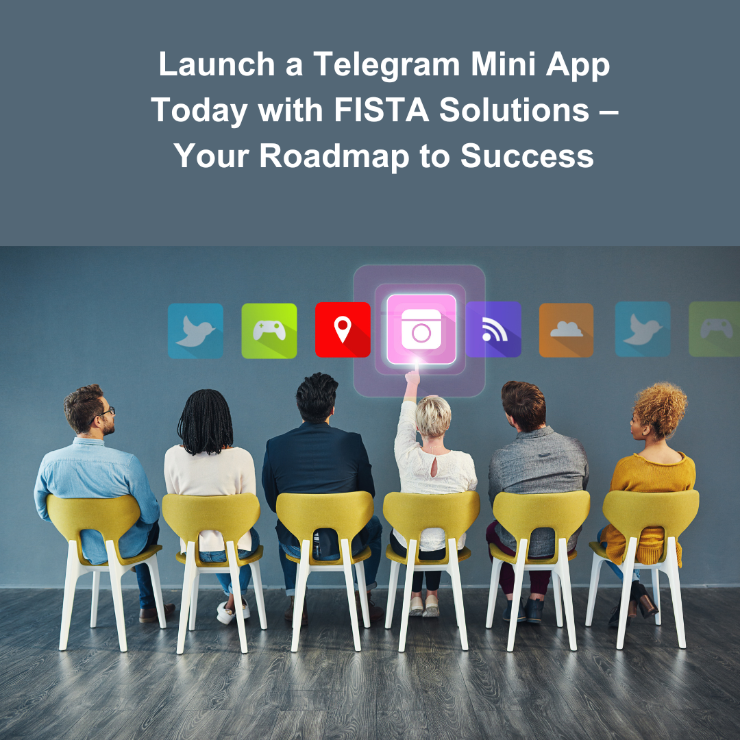 Launch a Telegram Mini App Today with FISTA Solutions – Your Roadmap to Success