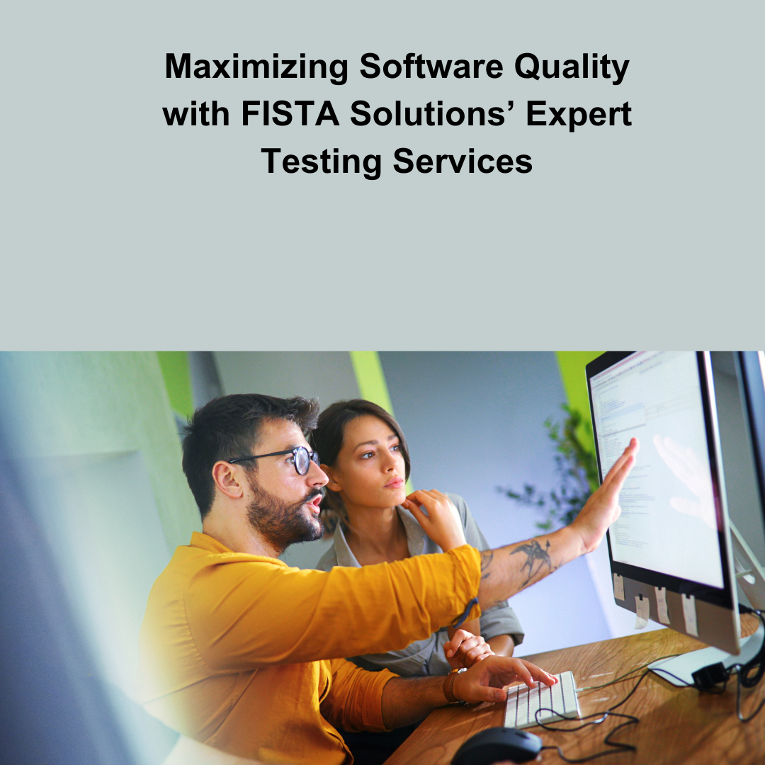 Maximizing Software Quality with FISTA Solutions’ Expert Testing Services