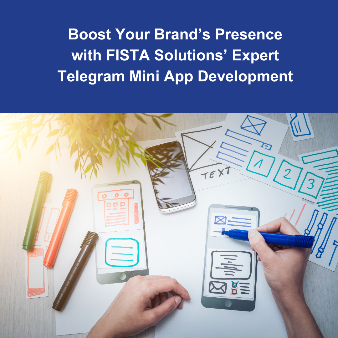 Boost Your Brand’s Presence with FISTA Solutions’ Expert Telegram Mini App Development