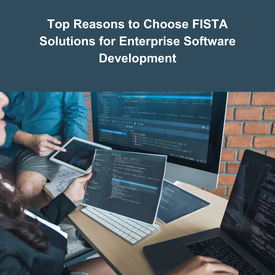 Top Reasons to Choose FISTA Solutions for Enterprise Software Development