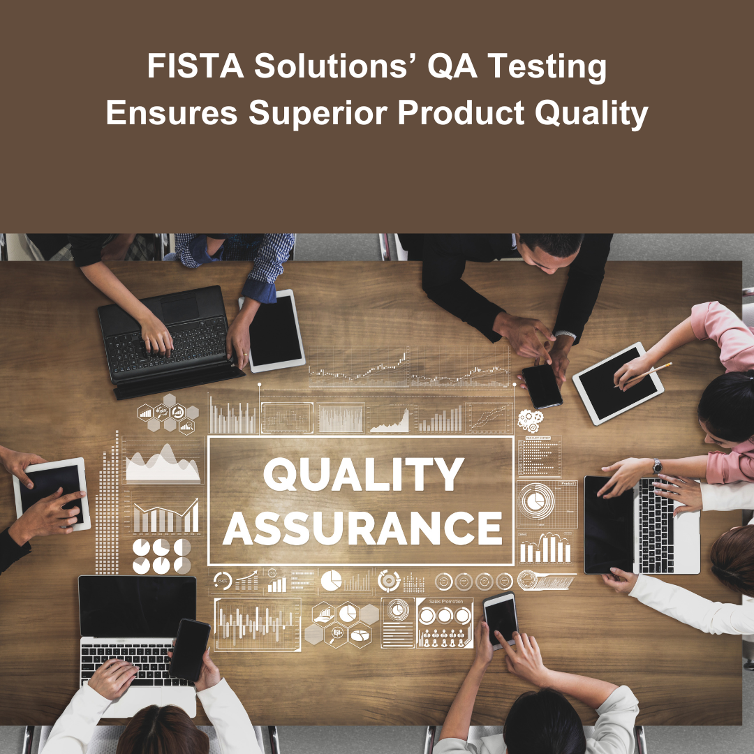 How FISTA Solutions’ QA Testing Ensures Superior Product Quality