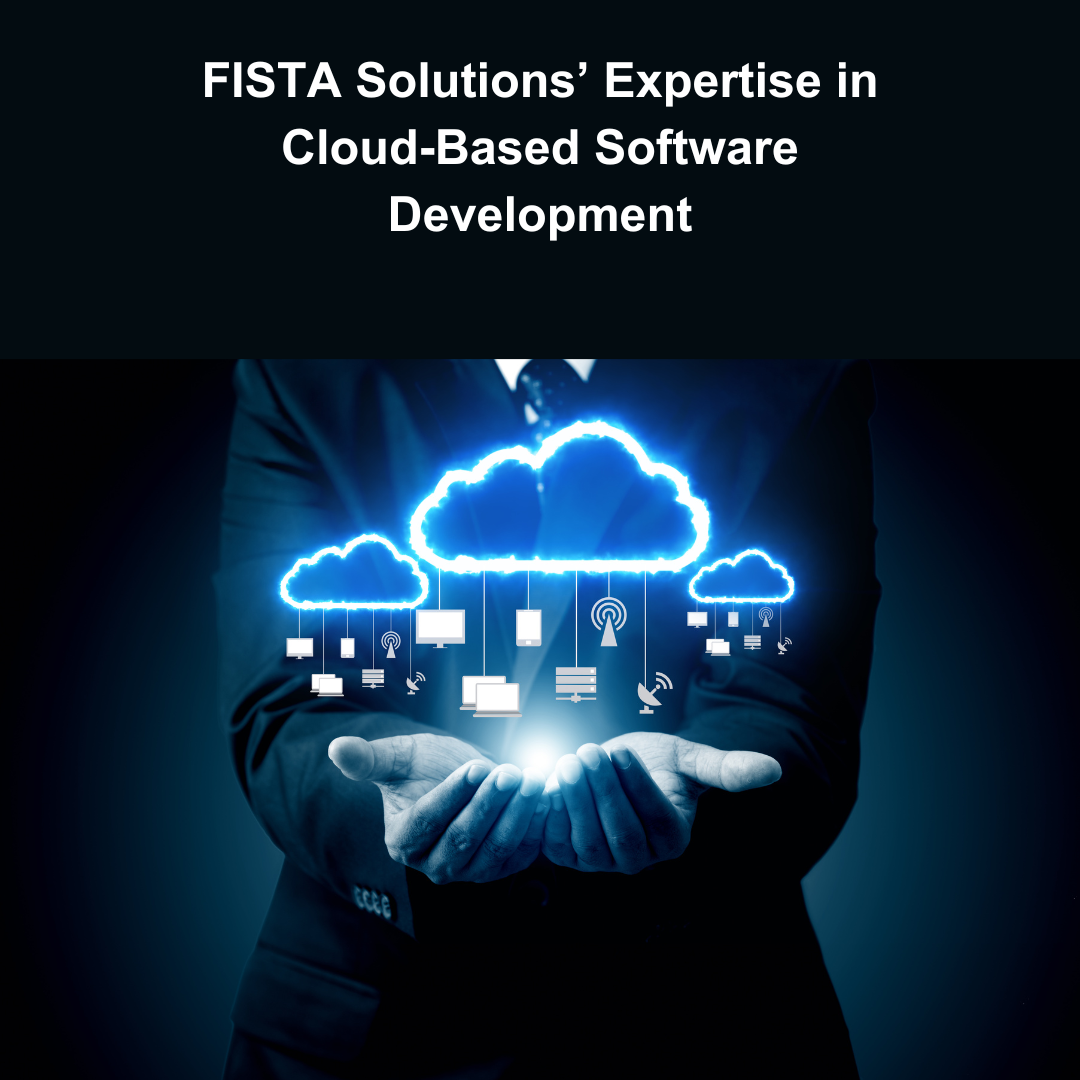  FISTA Solutions’ Expertise in Cloud-Based Software Development