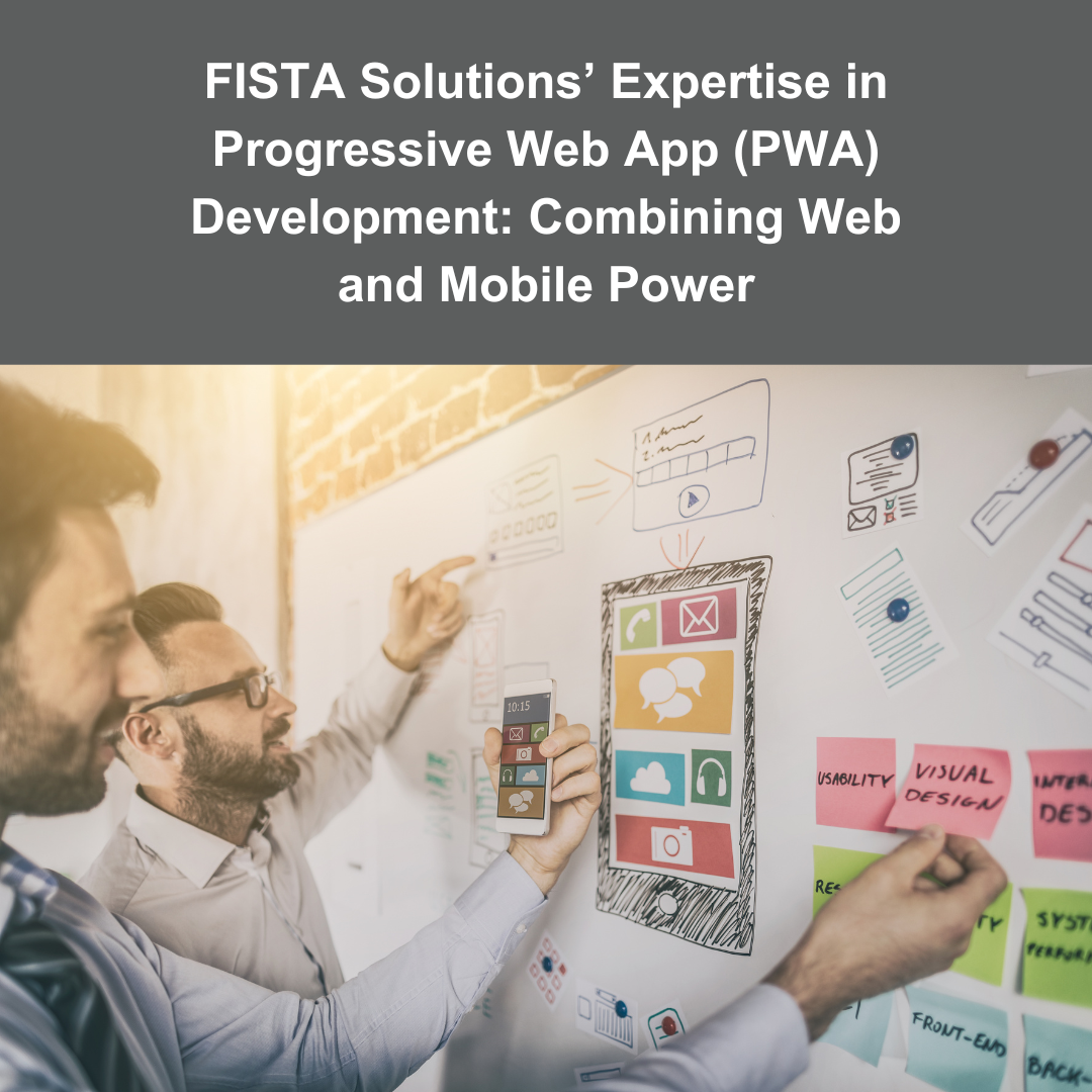 FISTA Solutions’ Expertise in Progressive Web App (PWA) Development: Combining Web and Mobile Power