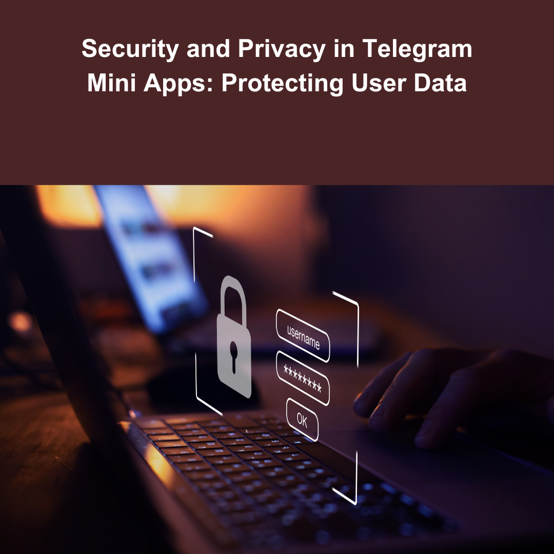 Security and Privacy in Telegram Mini Apps: Protecting User Data