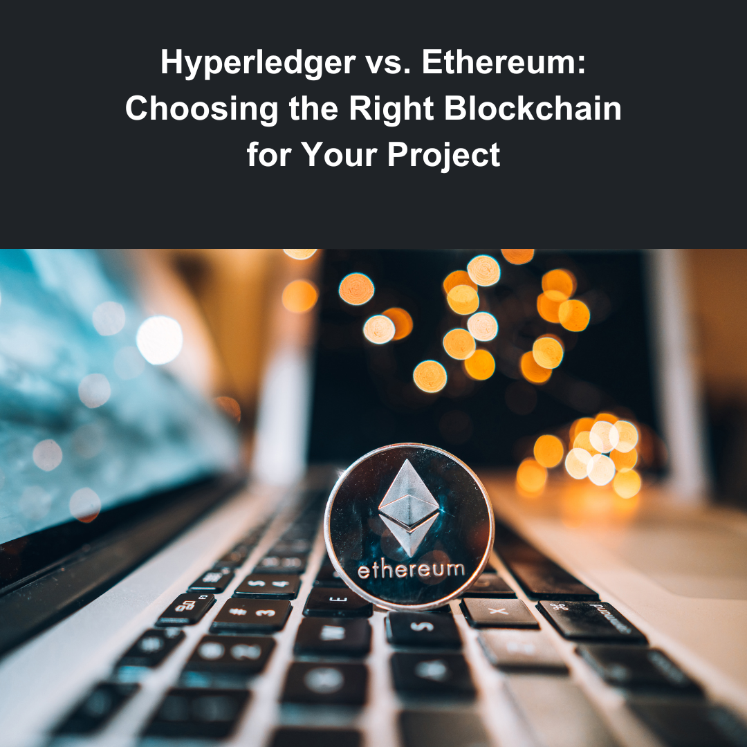 Hyperledger vs. Ethereum: Choosing the Right Blockchain for Your Project