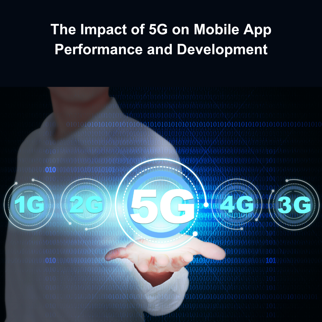 The Impact of 5G on Mobile App Performance and Development