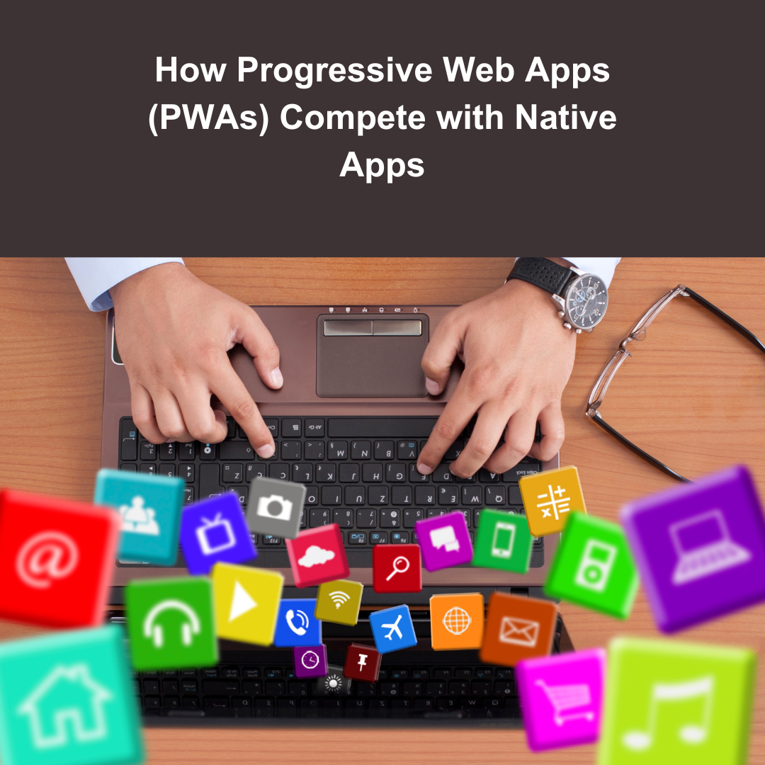 How Progressive Web Apps (PWAs) Compete with Native Apps