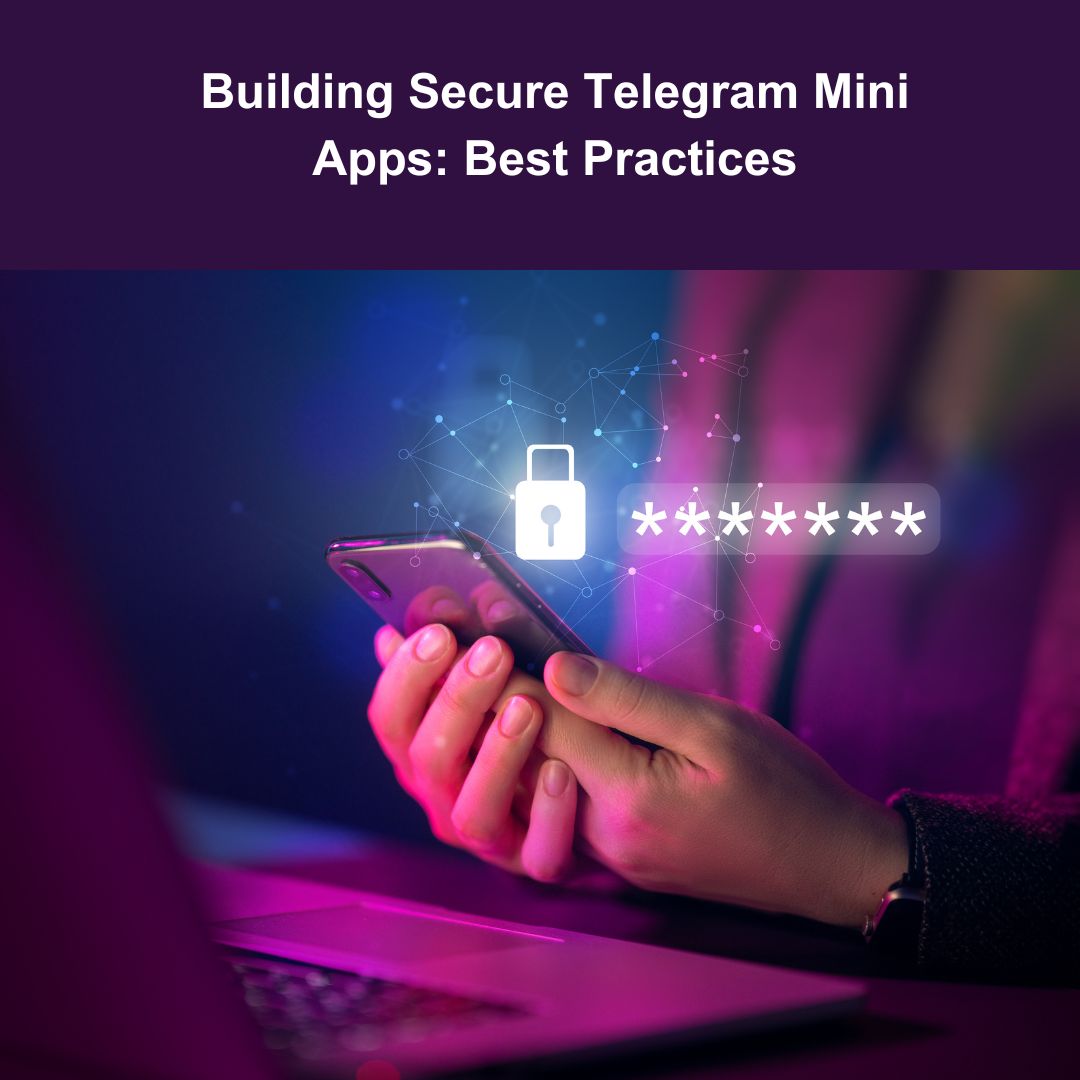 Building Secure Telegram Mini Apps: Best Practices for Enhanced Safety
