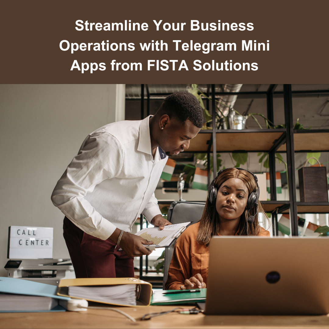 Streamline Your Business Operations with Telegram Mini Apps from FISTA Solutions