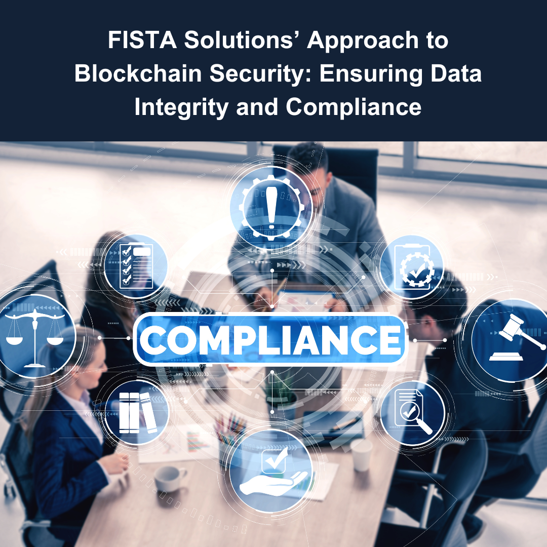FISTA Solutions’ Approach to Blockchain Security: Ensuring Data Integrity and Compliance