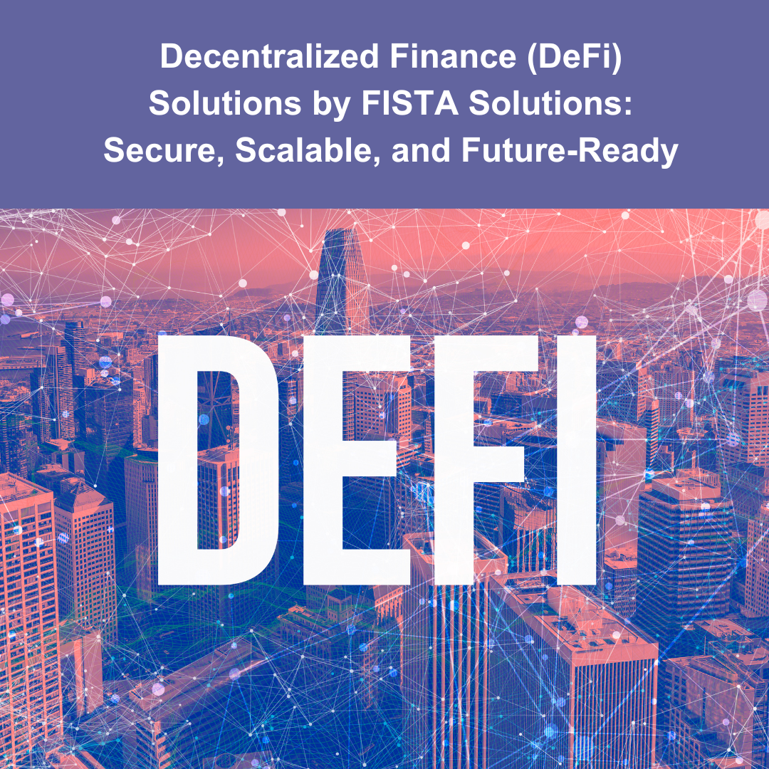 Decentralized Finance (DeFi) Solutions by FISTA Solutions
