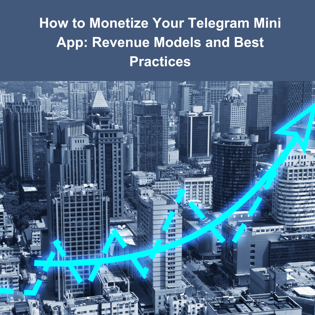 How To Monetize Your Telegram Mini App Effective Revenue Models And Best Practices How To Monetize Your Telegram Mini App Effective Revenue Models And Best Practices