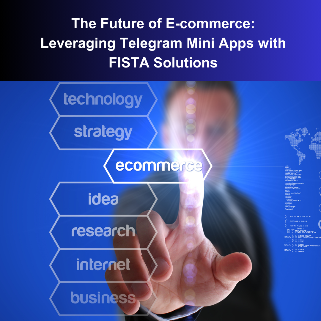 The Future of E-commerce: Leveraging Telegram Mini Apps with FISTA Solutions