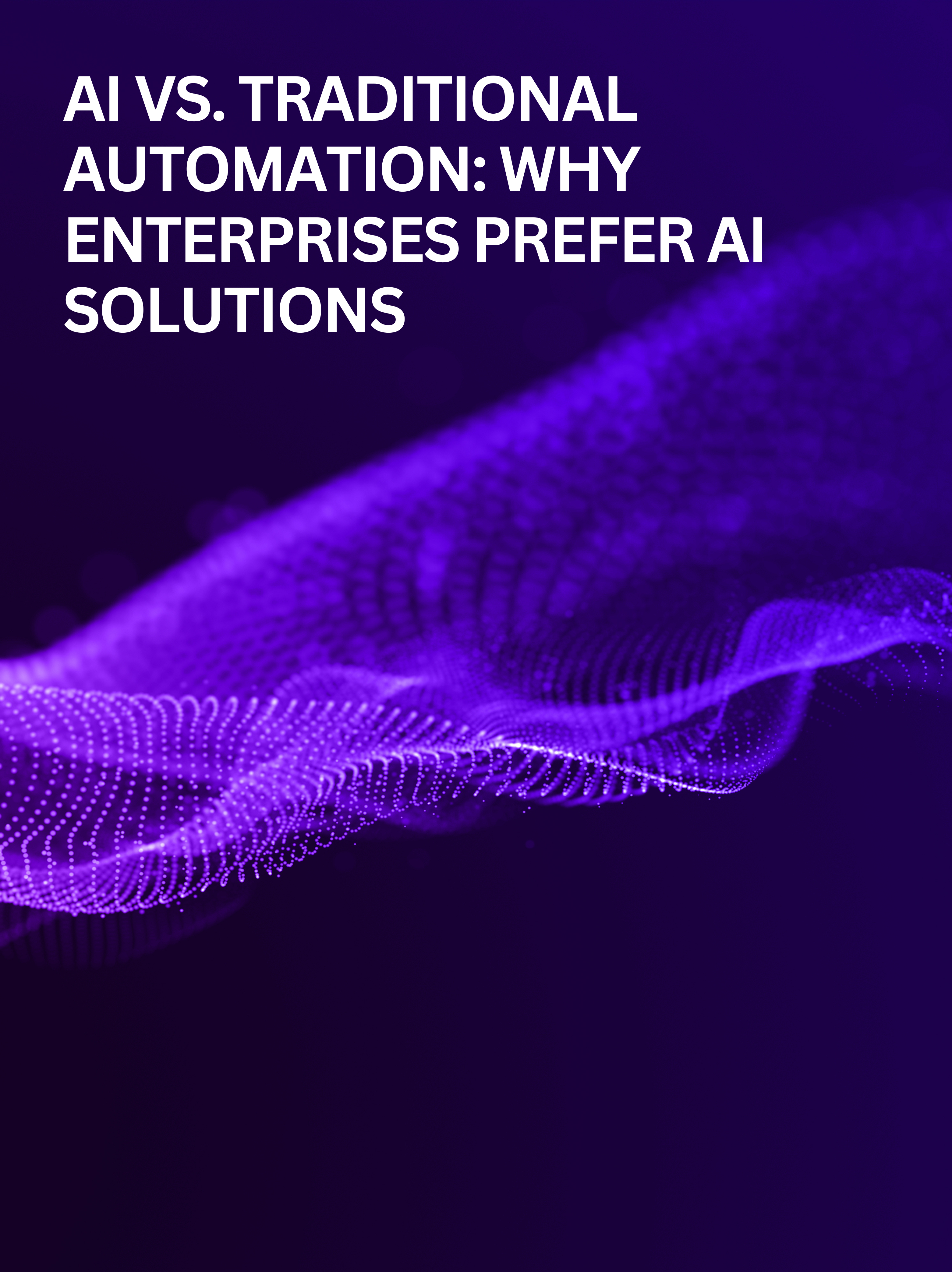 AI vs. Traditional Automation: Why Enterprises Are Choosing AI-Driven Solutions.