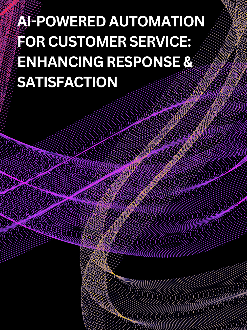 AI-Powered Automation for Customer Service: Enhancing Response Times and Satisfaction