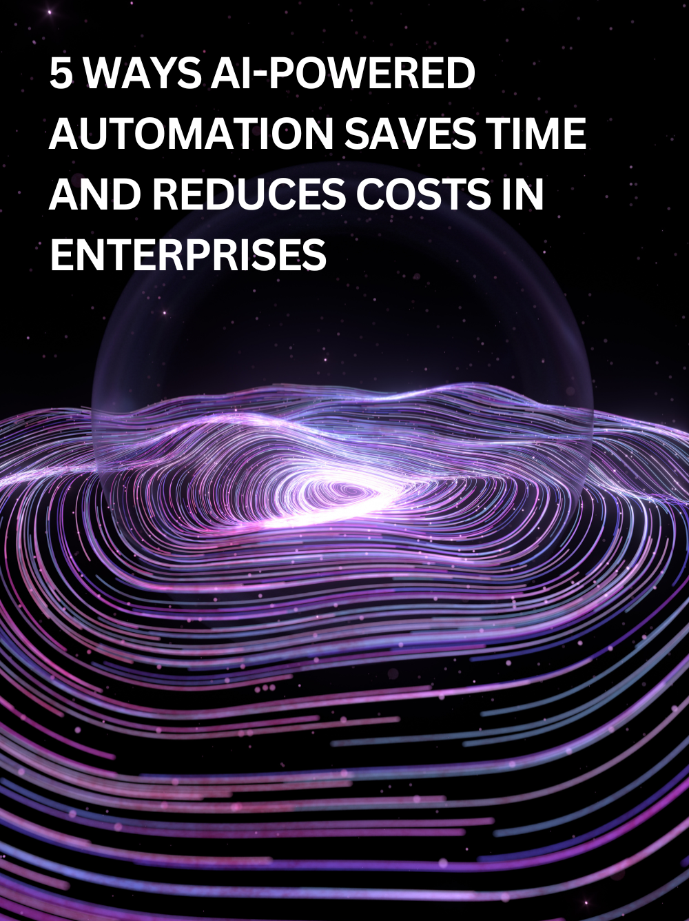 5 Ways AI-Powered Automation Saves Time and Reduces Costs in Enterprises