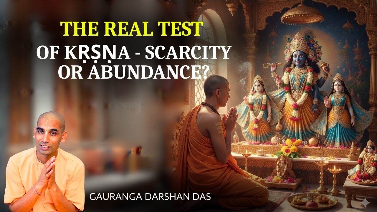 Featured Article | The Real test of Kṛṣṇa - Scarcity or Abundance?