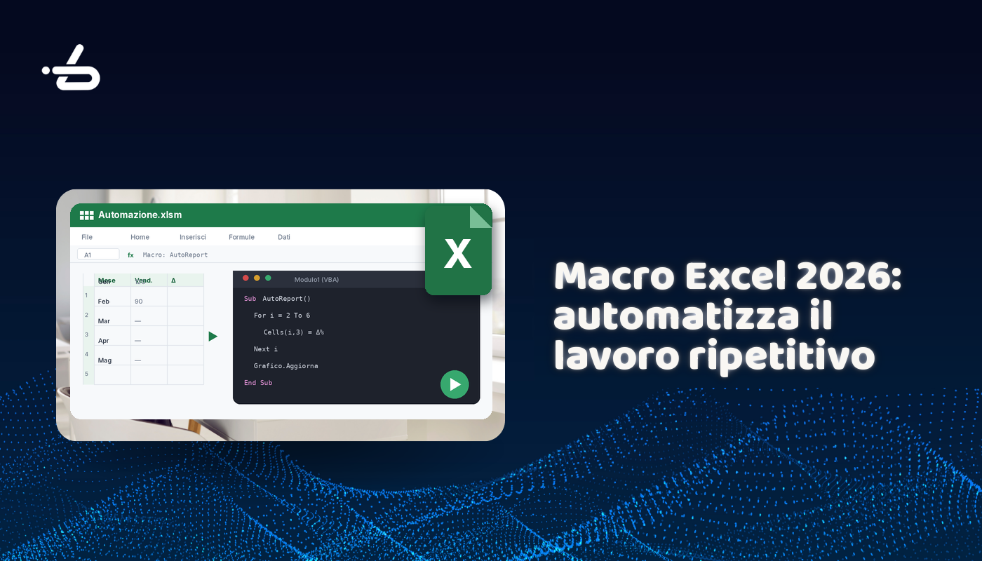 Macro Excel 2026: come automatizzare il lavoro ripetitivo in 5 passi