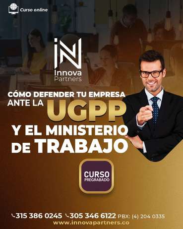 Cómo defender tu empresa ante la UGPP y el Ministerio de Trabajo