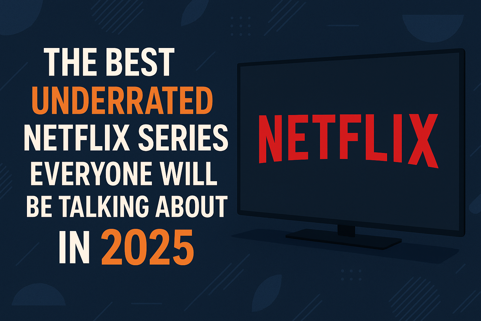 underrated Netflix series,hidden gems on Prime Video,binge-worthy Netflix shows,underrated TV shows for 2025,series recommendations Netflix Prime,top underrated streaming shows