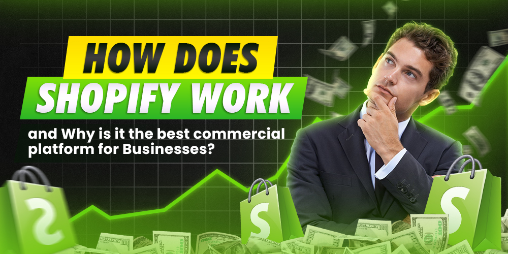 How Does Shopify Work and Why is it the best commercial platform for Businesses?