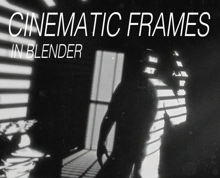 CINEMATIC FRAMES IN BLENDER