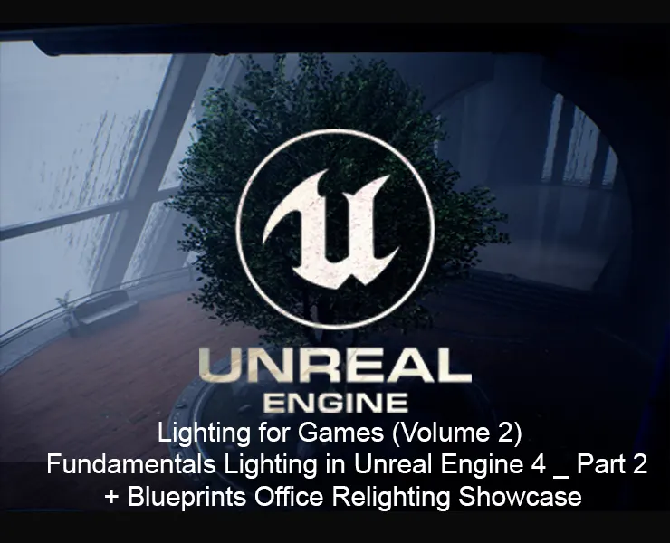 Lighting for Games (Volume 2) : Fundamentals of Lighting in Unreal _ Part 2 + Lighitng Blueprints Office