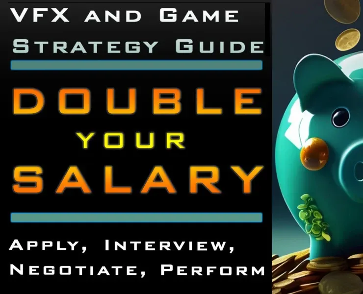 Double Your Salary: The VFX and Game Strategy Guide to Applying, Interviews, Negotiations, and Performance